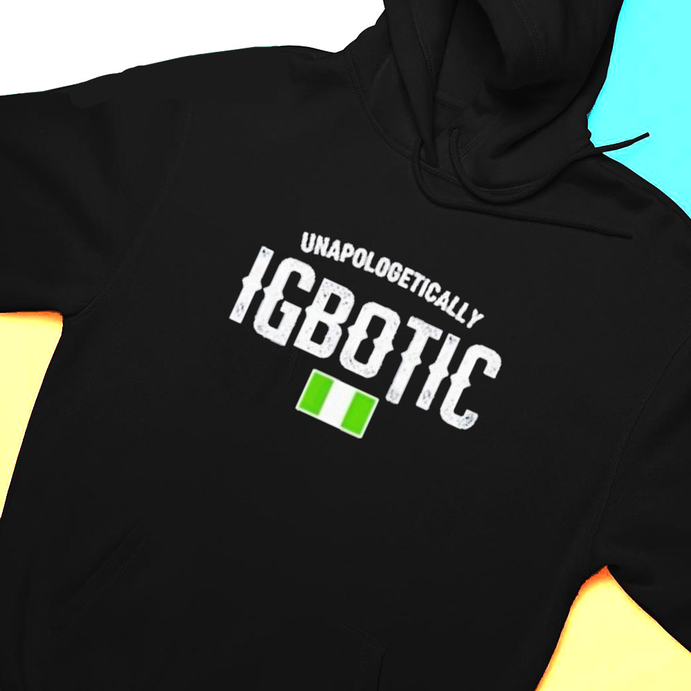 Unapologetically Igbotic T-shirt Hoodie
