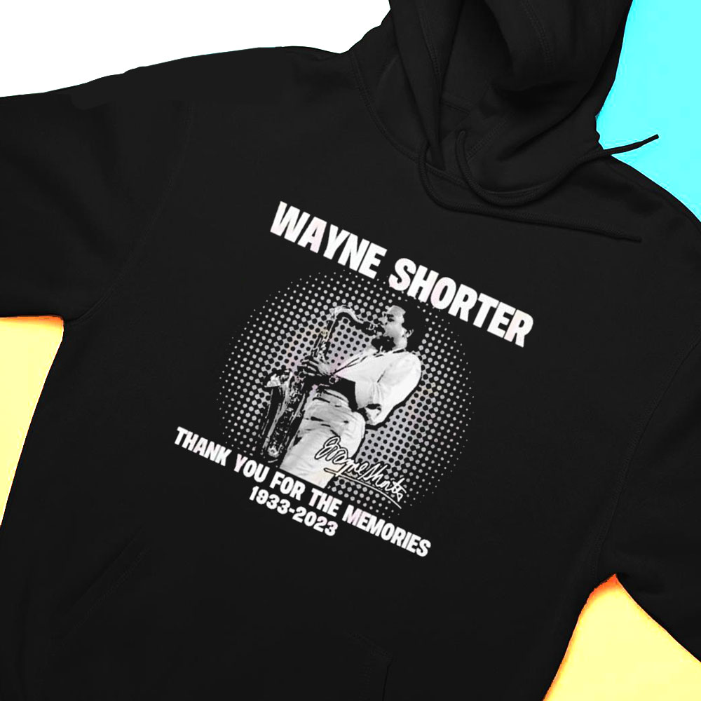 Wayne Shorter 1933 – 2023 Thank You For The Memories Shirt Hoodie