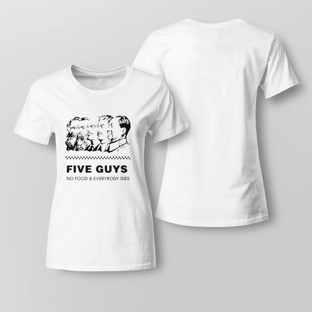 Five Guy No Food And Everybody Dies T-shirt