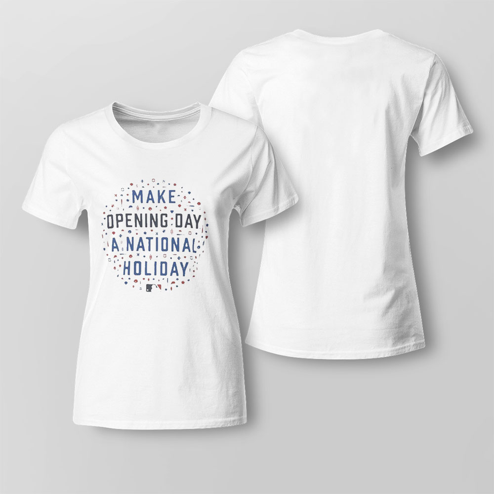 Make Opening Day A National Holiday T-shirt