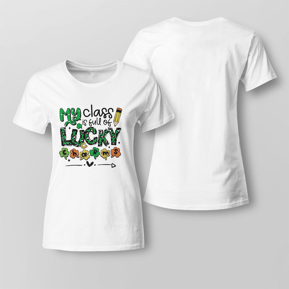 My Class Is Full Of Lucky Charms St Patricks Day Shirt Ladies Tee