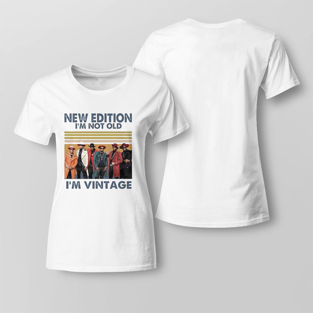 New Edition Im Not Old Im Vintage Shirt Ladies Tee