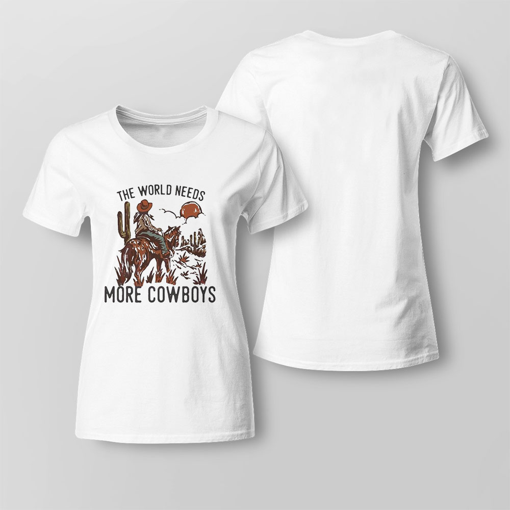 The World Needs More Cowboys Desert Cowboy Shirt Ladies Tee