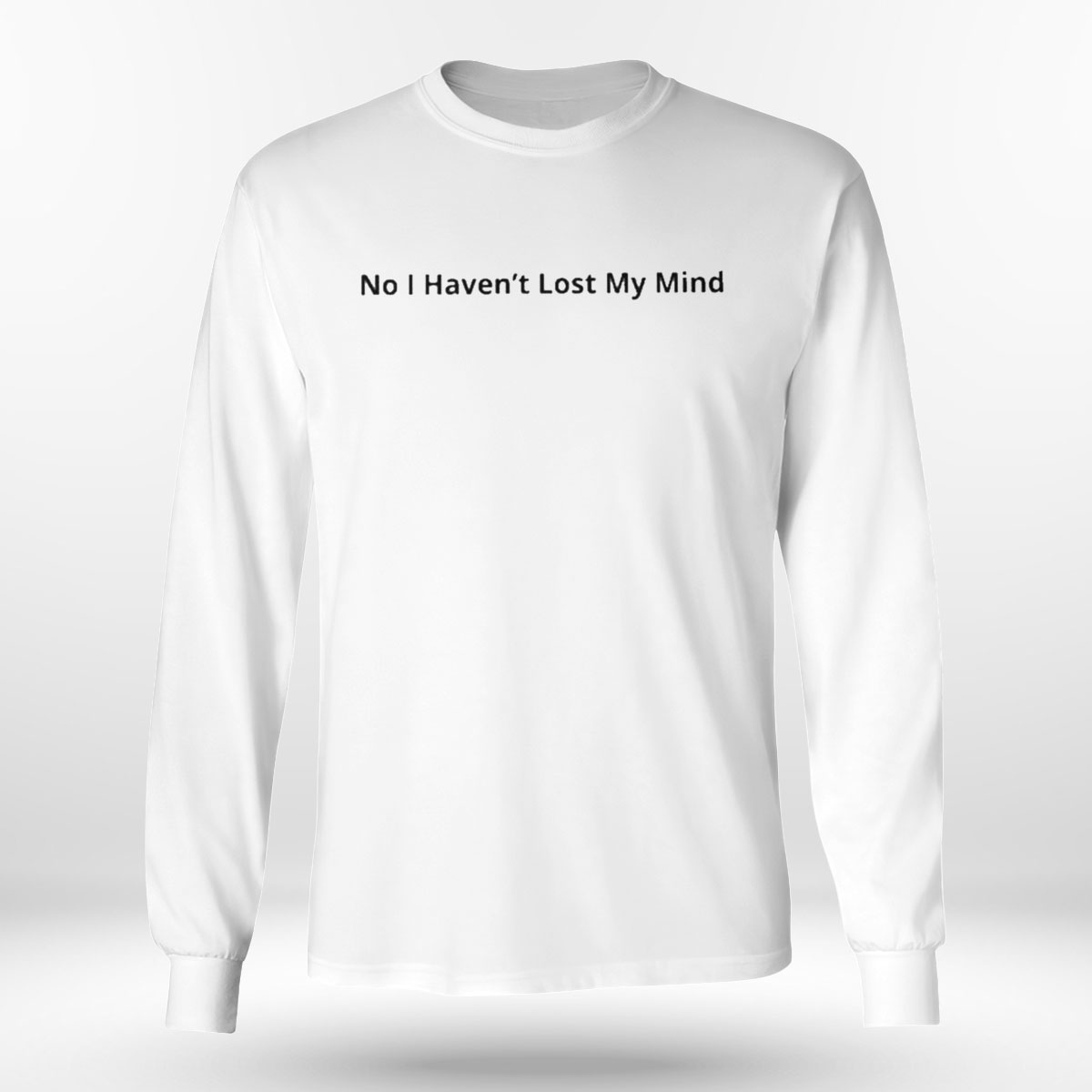 No I Havent Lost My Mind Ladies T-shirt