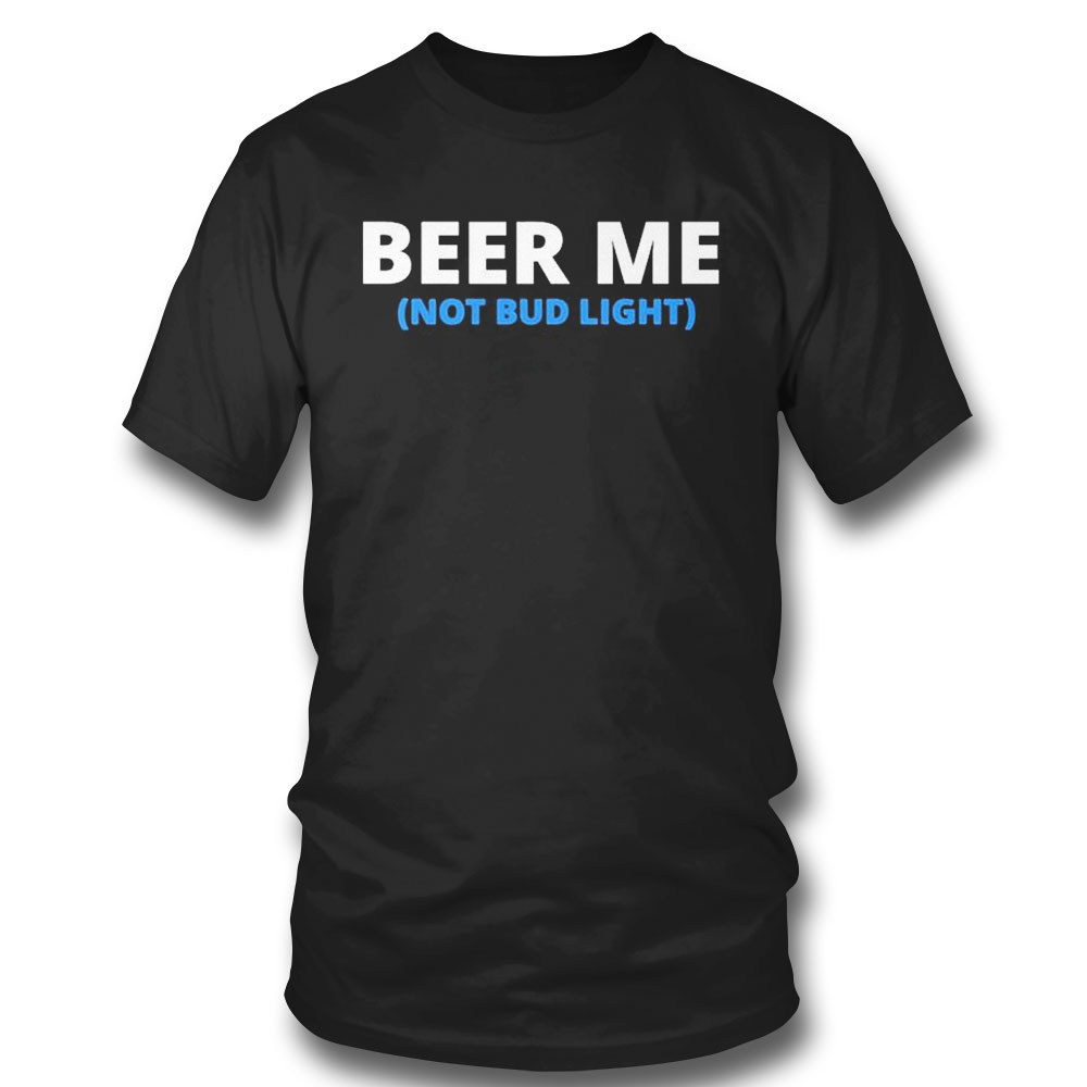 Beer Me Not Bud Light T-shirt