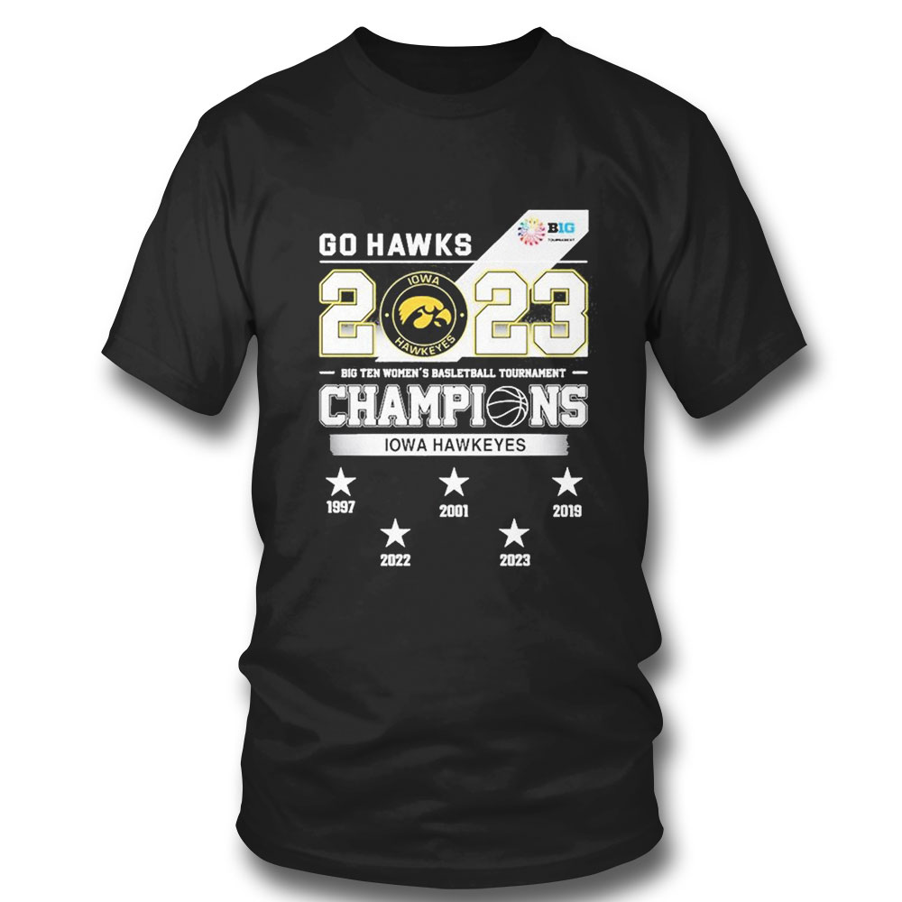 Go Hawks 2023 Big Ten Womens Basketball Tournament Champions Iowa Hawkeyes T-shirt