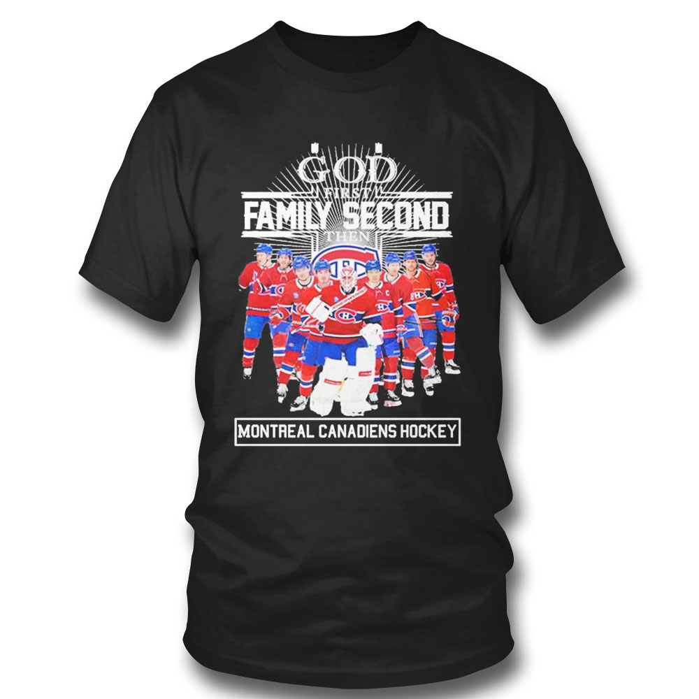 God First Family Second Then Montreal Canadiens Hockey Team T-shirt