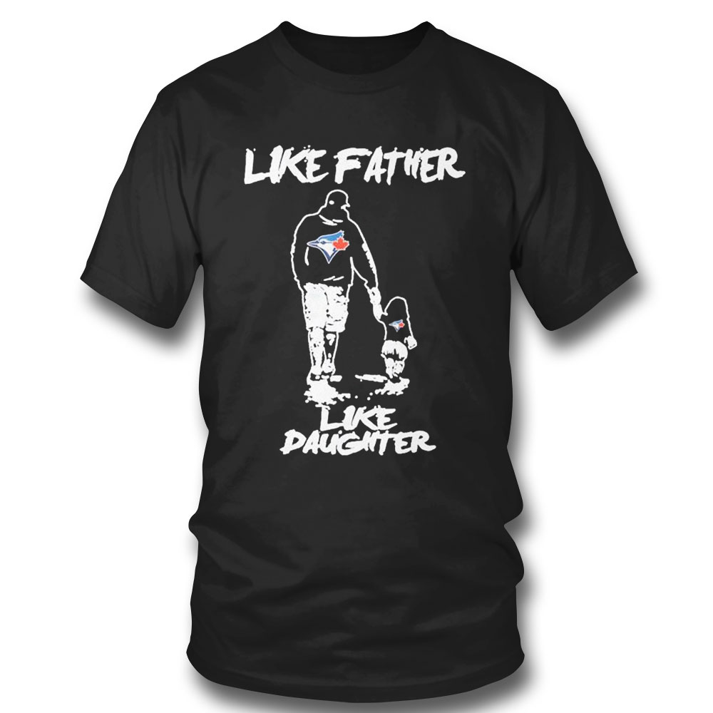 Toronto Blue Jays Like Father Like Daughter T-shirt