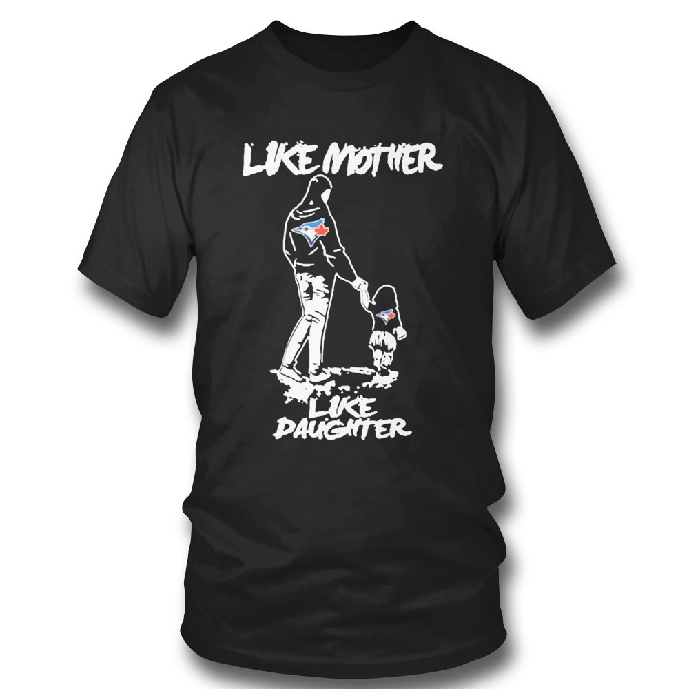 Toronto Blue Jays Like Mother Like Daughter T-shirt
