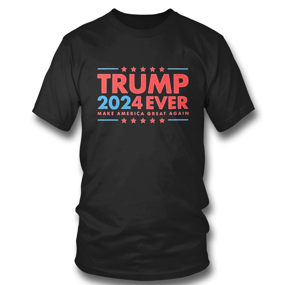 Trump 2024 Ever Make America Great Again T-shirt
