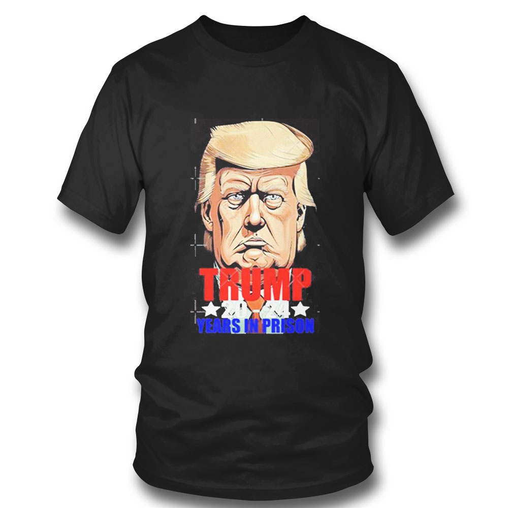 Trump Arrested 2024 Years In Prison Jail Indicted T-shirt