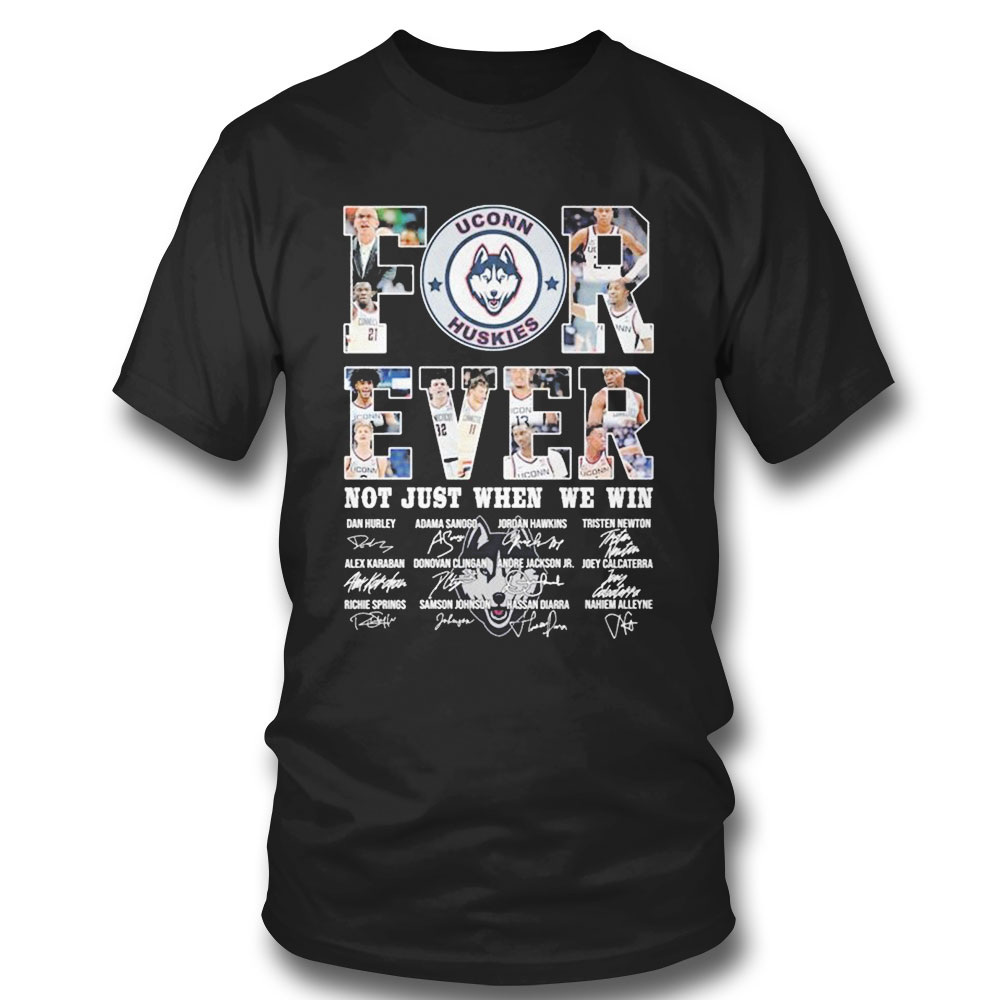 Uconn Mens Basketball Forever Not Just When We Win Signatures T-shirt