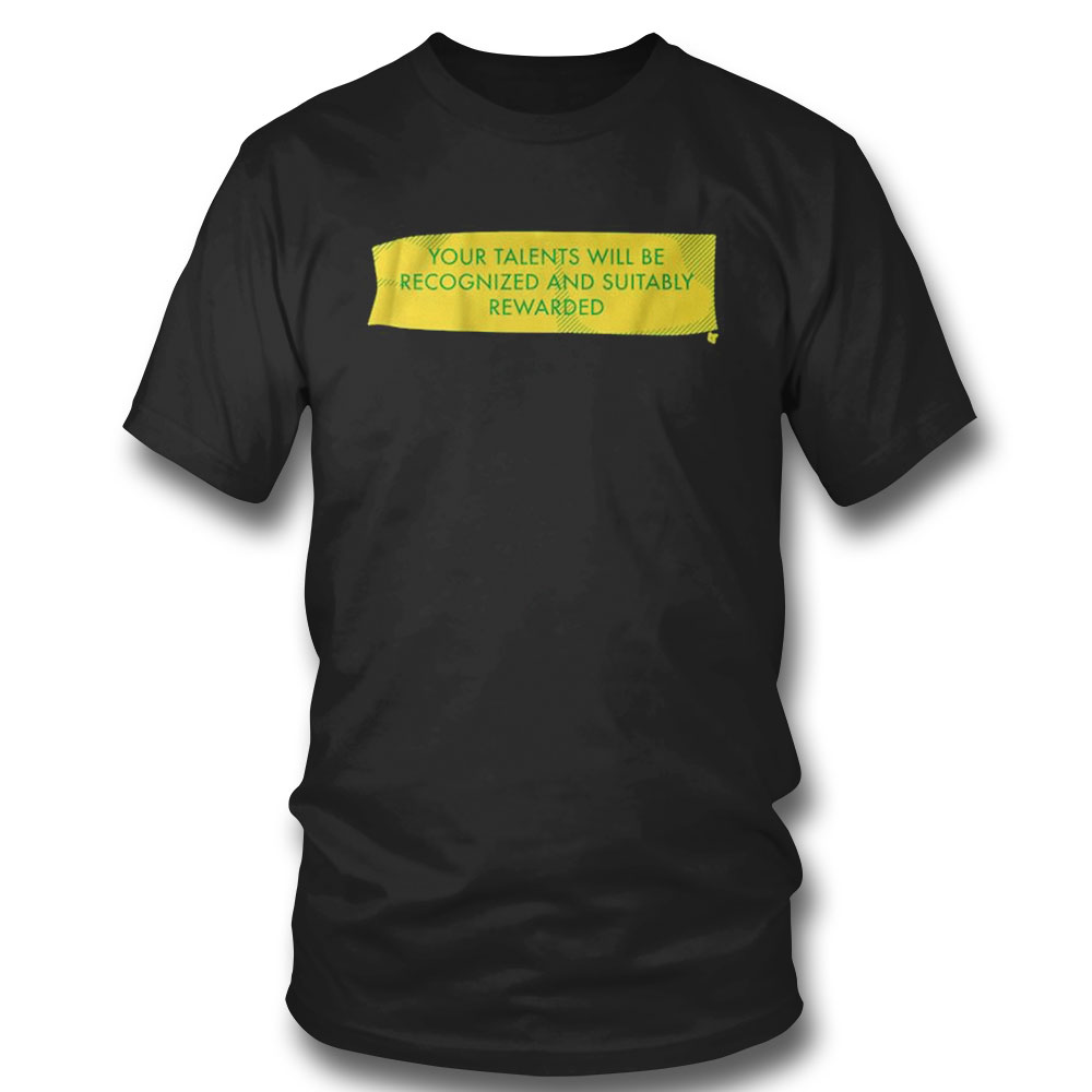 Your Talents Will Be Recognized T-shirt