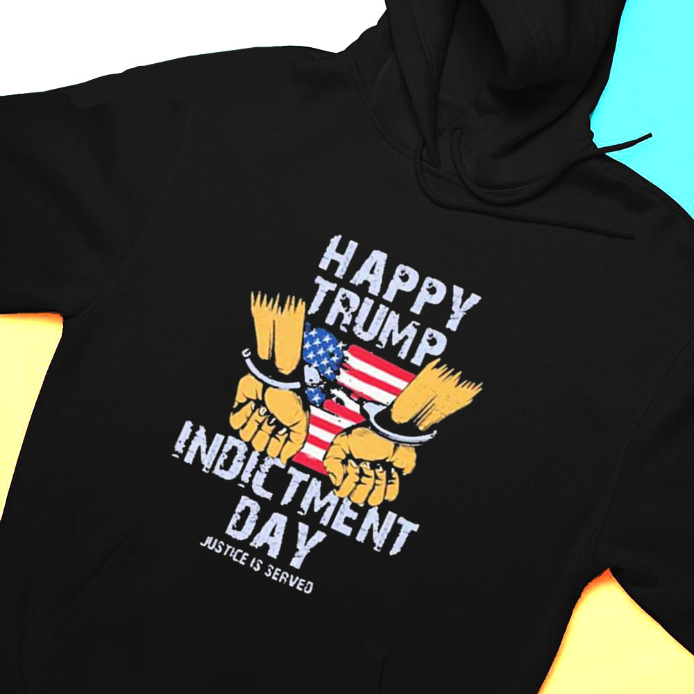 Happy Trump Indictment Day Justice Is Served T-shirt
