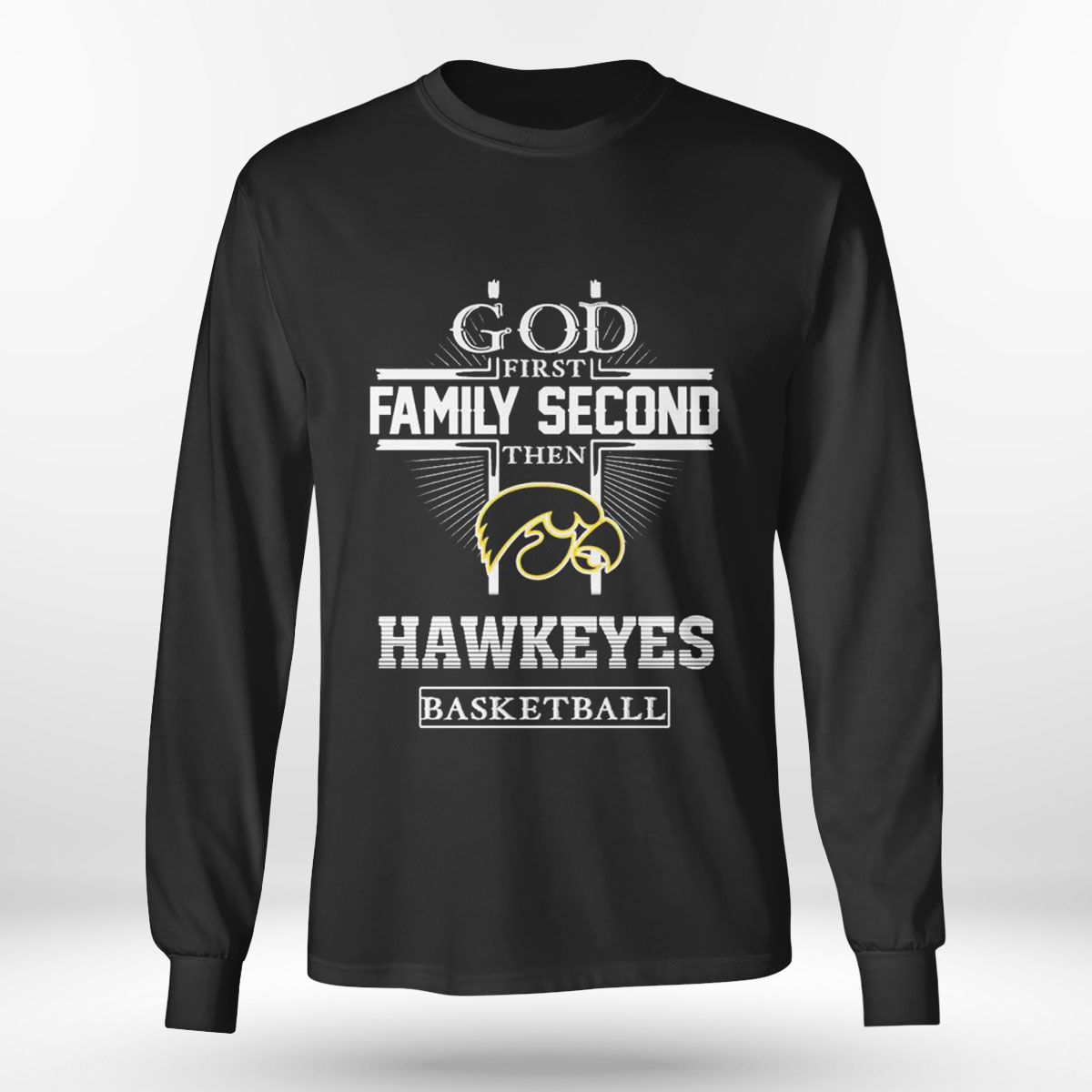 God First Family Second Then Iowa Hawkeyes Basketball T-shirt