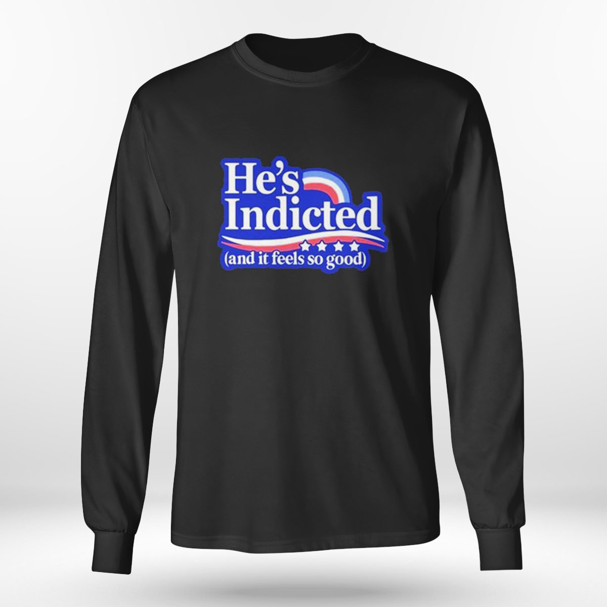 He Is Indicted And It Feel So Good T-shirt