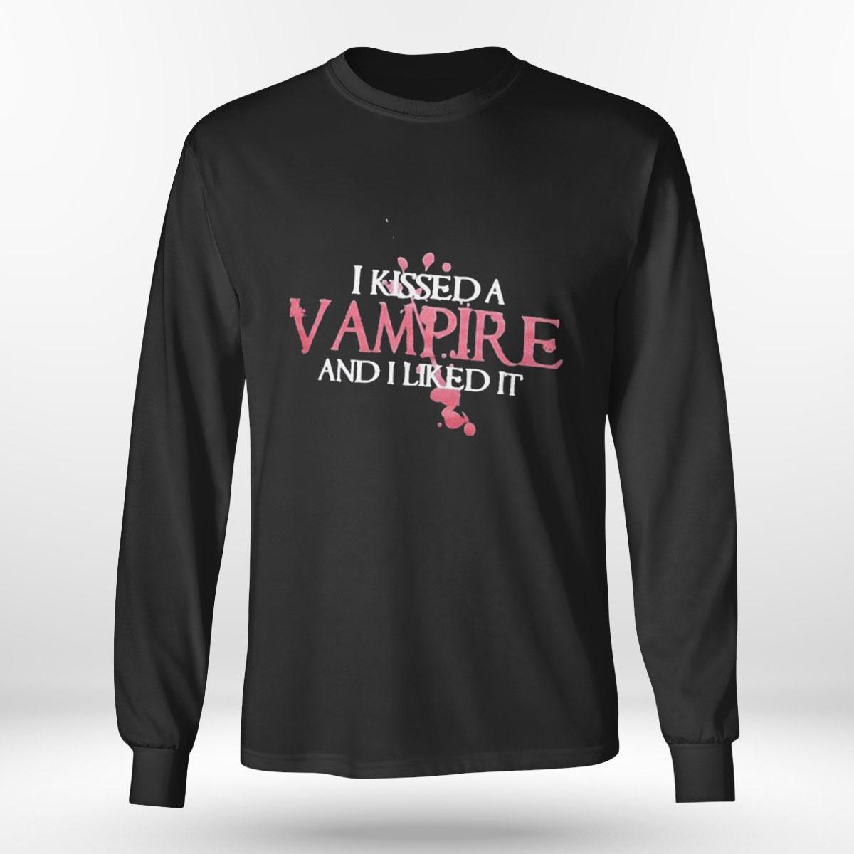 I Kissed A Vampire And I Liked It T-shirt