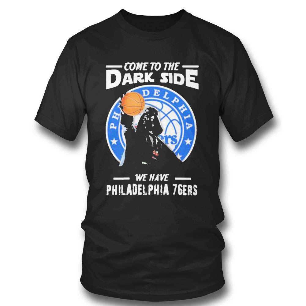 Come To The Dark Side We Have Philadelphia 76ers Star Wars Darth Vader T-shirt