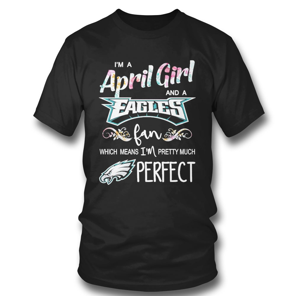 Im A April Girl And A New England Patriots Fan Which Means Im Pretty Much Perfect Shirt