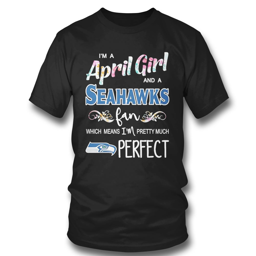 Im A April Girl And A Washington Redskins Fan Which Means Im Pretty Much Perfect Shirt