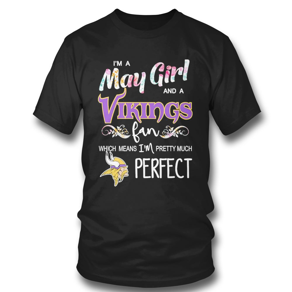 Im A May Girl And A New England Patriots Fan Which Means Im Pretty Much Perfect Shirt