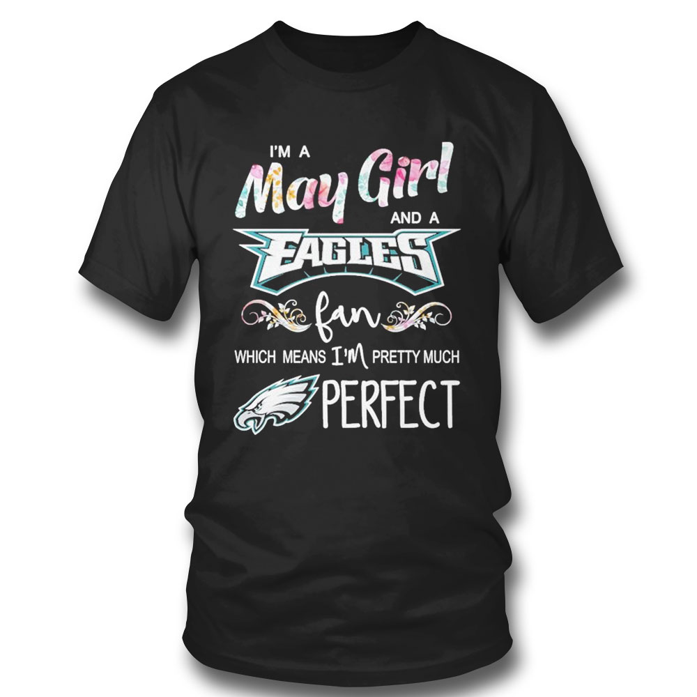 Im A May Girl And A Pittsburgh Steelers Fan Which Means Im Pretty Much Perfect Shirt