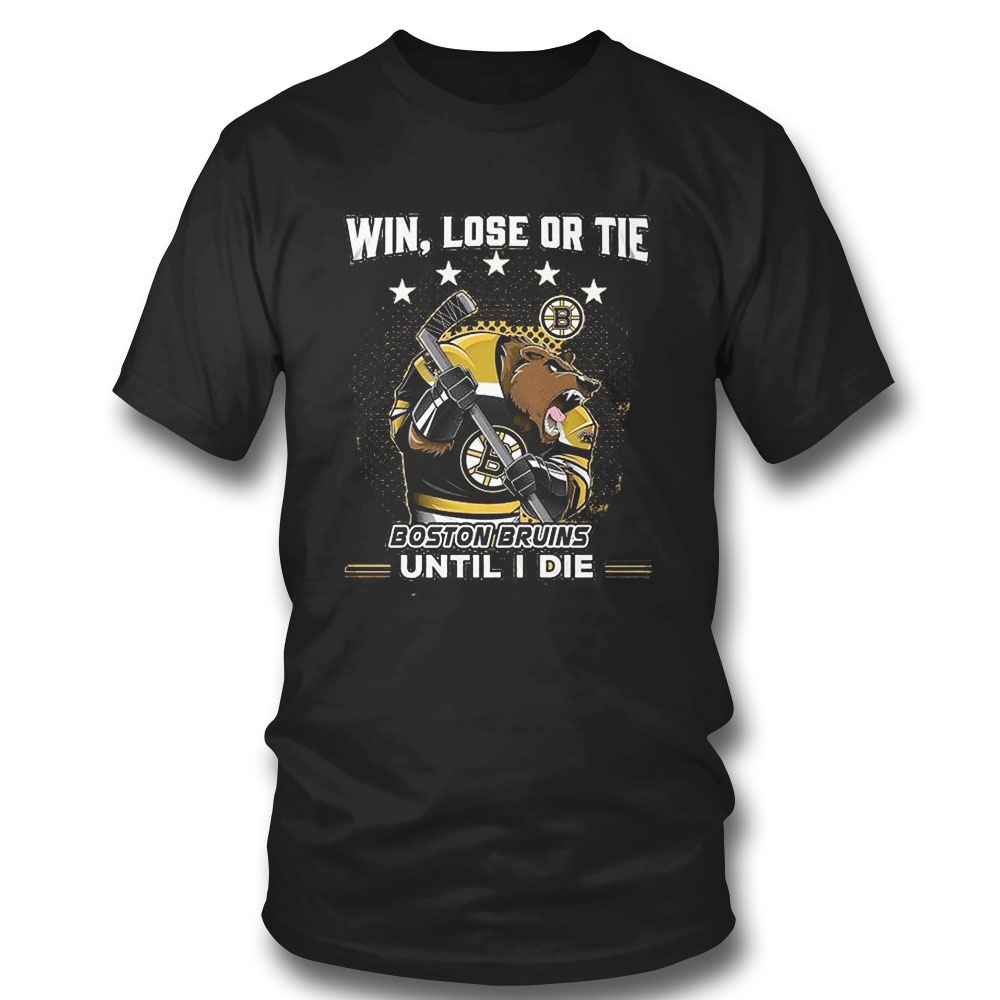 Win Lose Or Tie Boston Bruins Until I Die Shirt