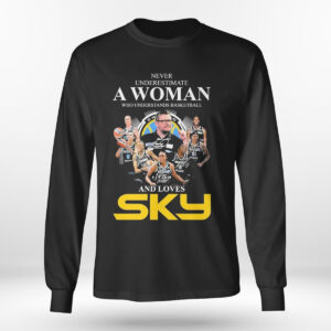 Longsleeve Never Underestimate A Woman Who Understands Basketball And Loves Chicago Sky Signatures T Shirt 2