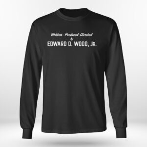Longsleeve Written Produced And Directed By Edward D Wood Jr Contoured T Shirt 2