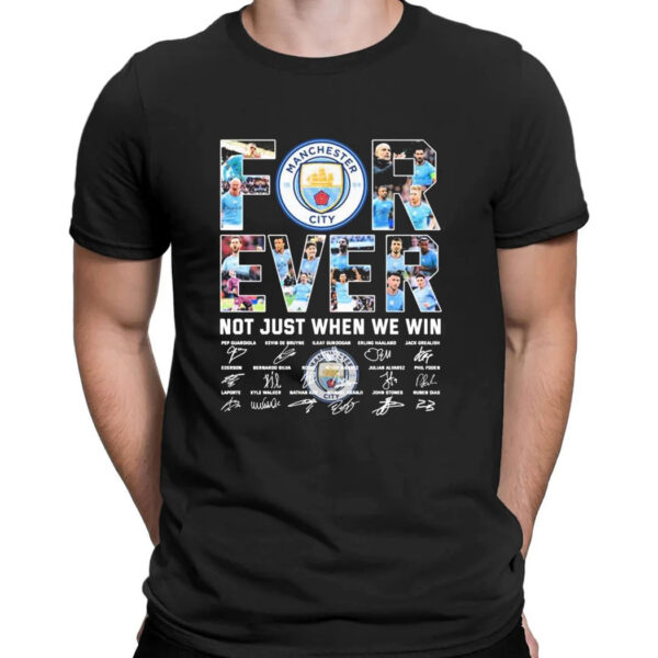 Manchester City Forever Not Just When We Win Signatures  2023 T-Shirt