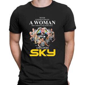 Shirt black Never Underestimate A Woman Who Understands Basketball And Loves Chicago Sky Signatures T Shirt 2