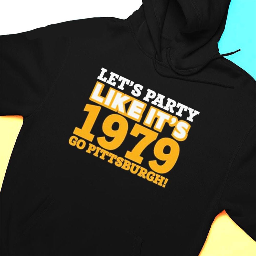 Go Pittsburgh Lets Party Like Its 1979 T-shirt