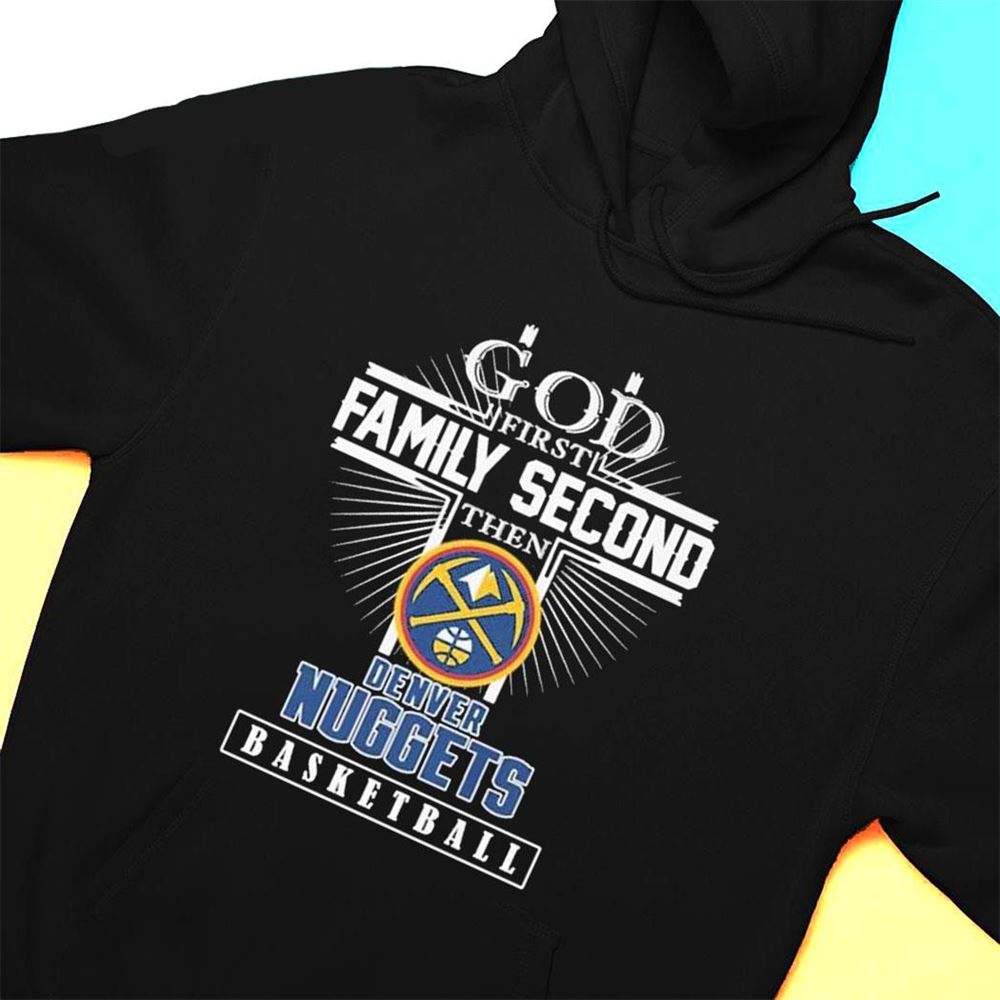 God First Family Second Then Denver Nuggets Basketball Logo T-shirt