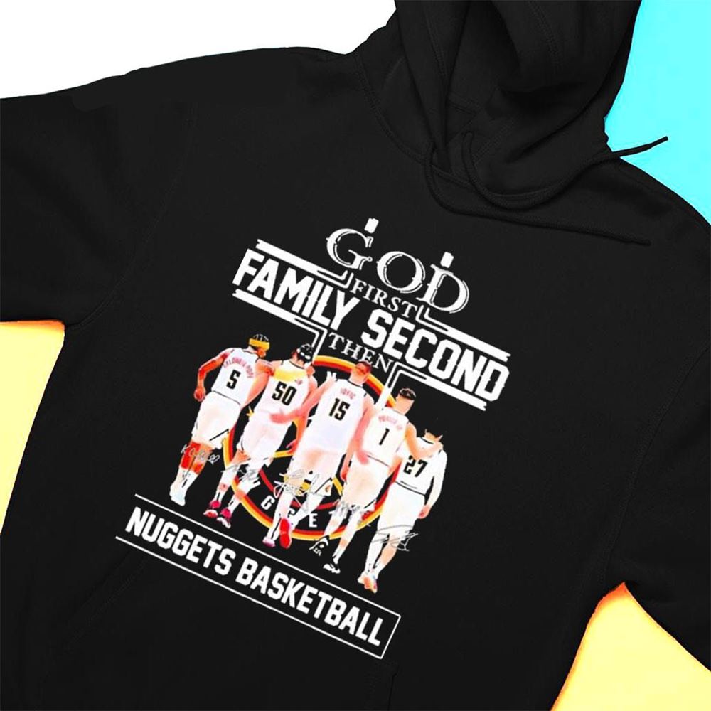 God First Family Second Then Nuggets Basketball Team 2023 Western Conference Finals Signatures T-shirt
