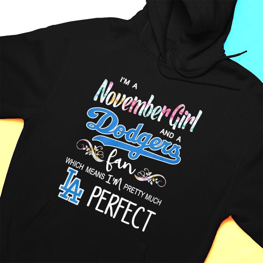 Im A November Girl And A Los Angeles Dodgers Fan Which Means Im Pretty Much Perfect Shirt