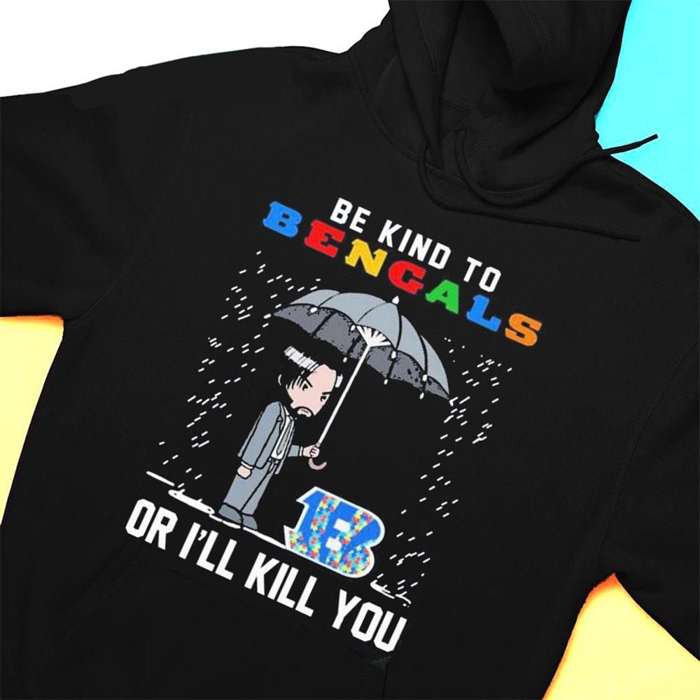 John Wick Be Kind Autism Cincinnati Bengals Or Ill Kill You T-shirt