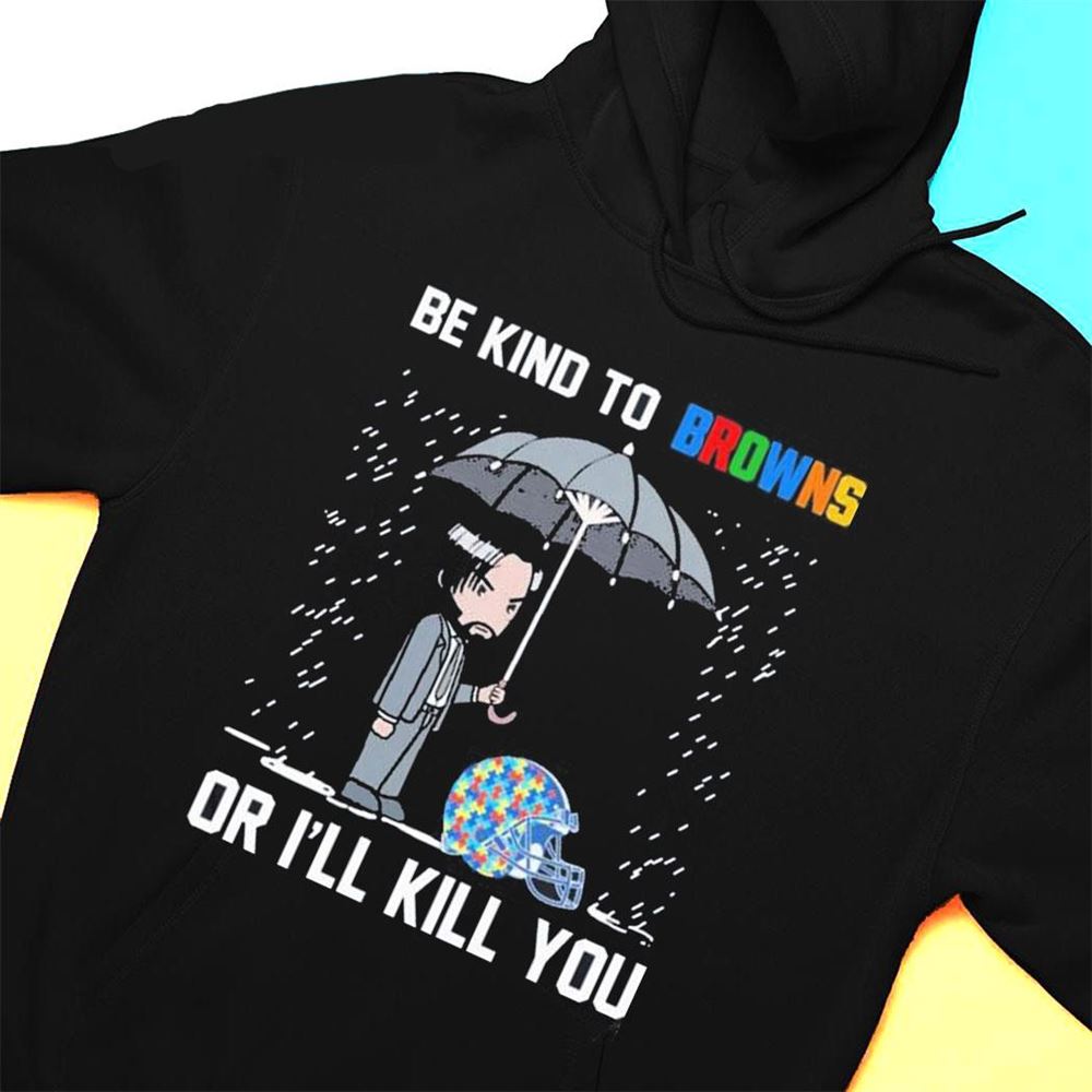 John Wick Be Kind Autism Cleveland Browns Or Ill Kill You T-shirt