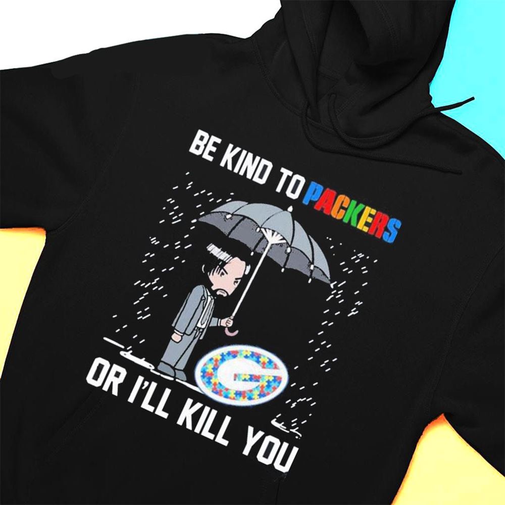 John Wick Be Kind Autism Green Bay Packers Or Ill Kill You T-shirt