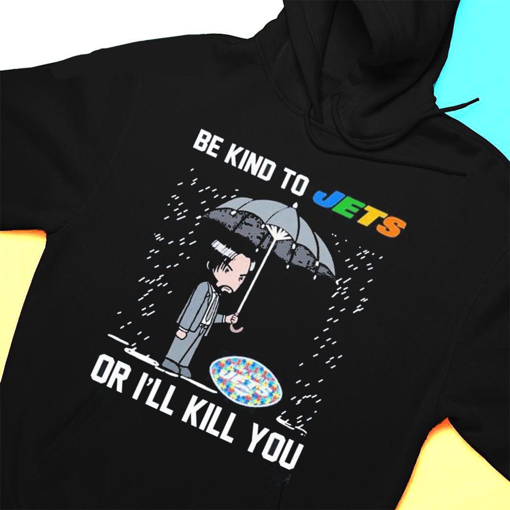 John Wick Be Kind Autism New York Jets Or Ill Kill You T-shirt