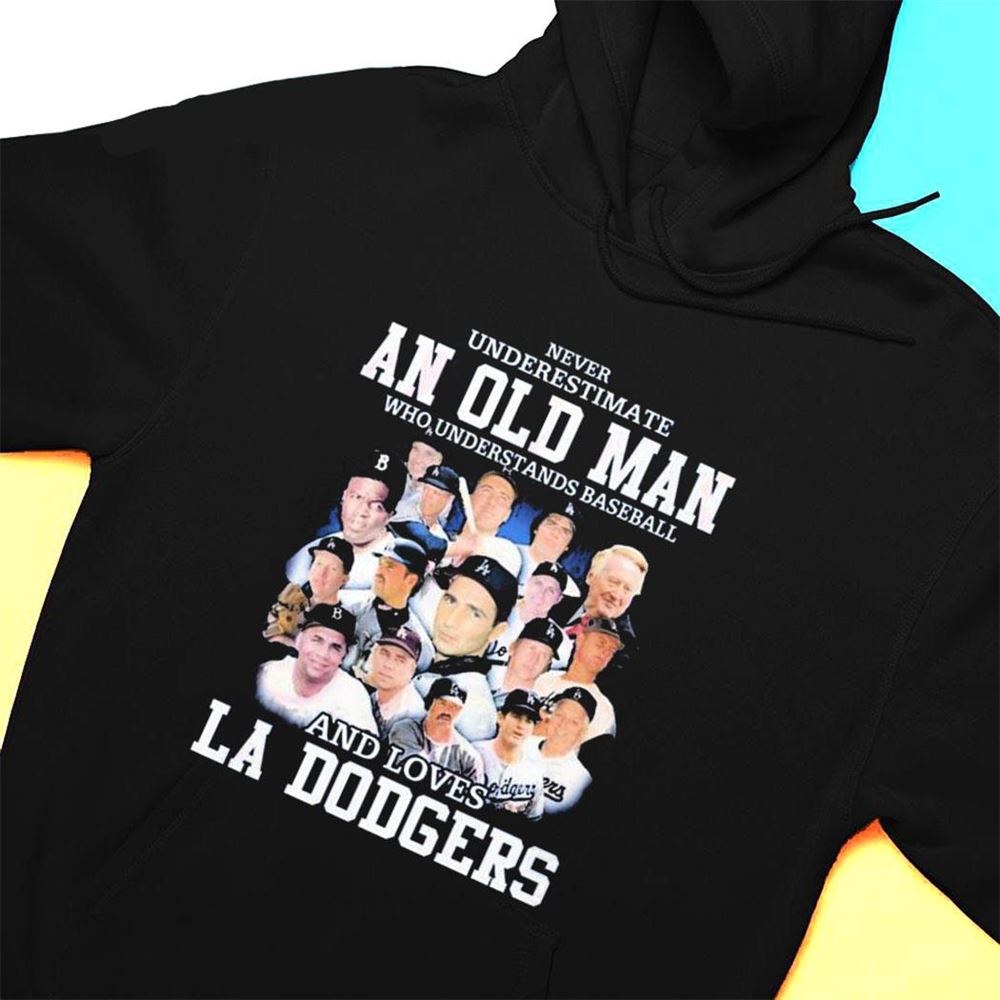 La Dodgers Legends Never Underestimate An Old Man Who Understands Baseball And Loves T-shirt