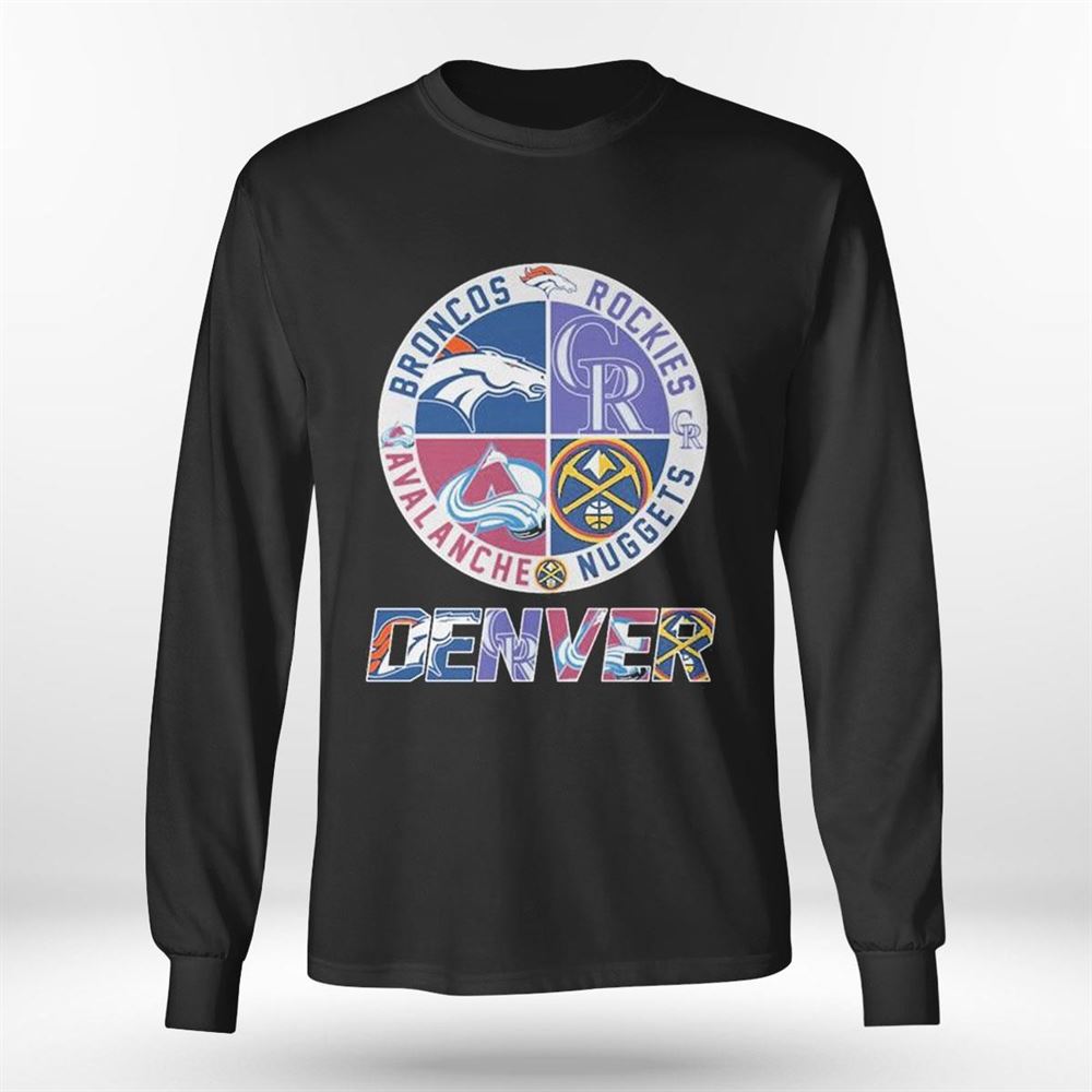 Official Denver Nuggets, Broncos, Rockies and Avalanche sports shirt,  hoodie, sweater, long sleeve and tank top