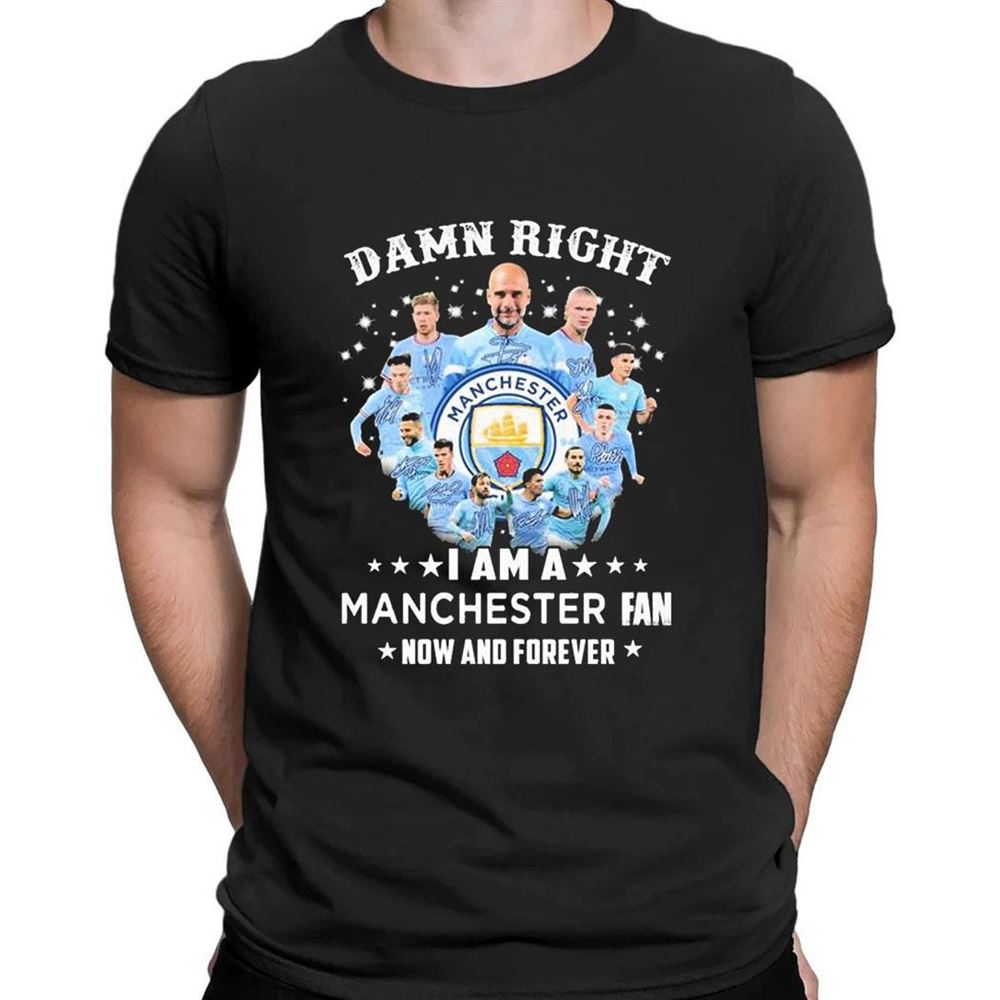 Damn Right I Am A Manchester City 2023 Fan Now And Forever Signatures T-shirt