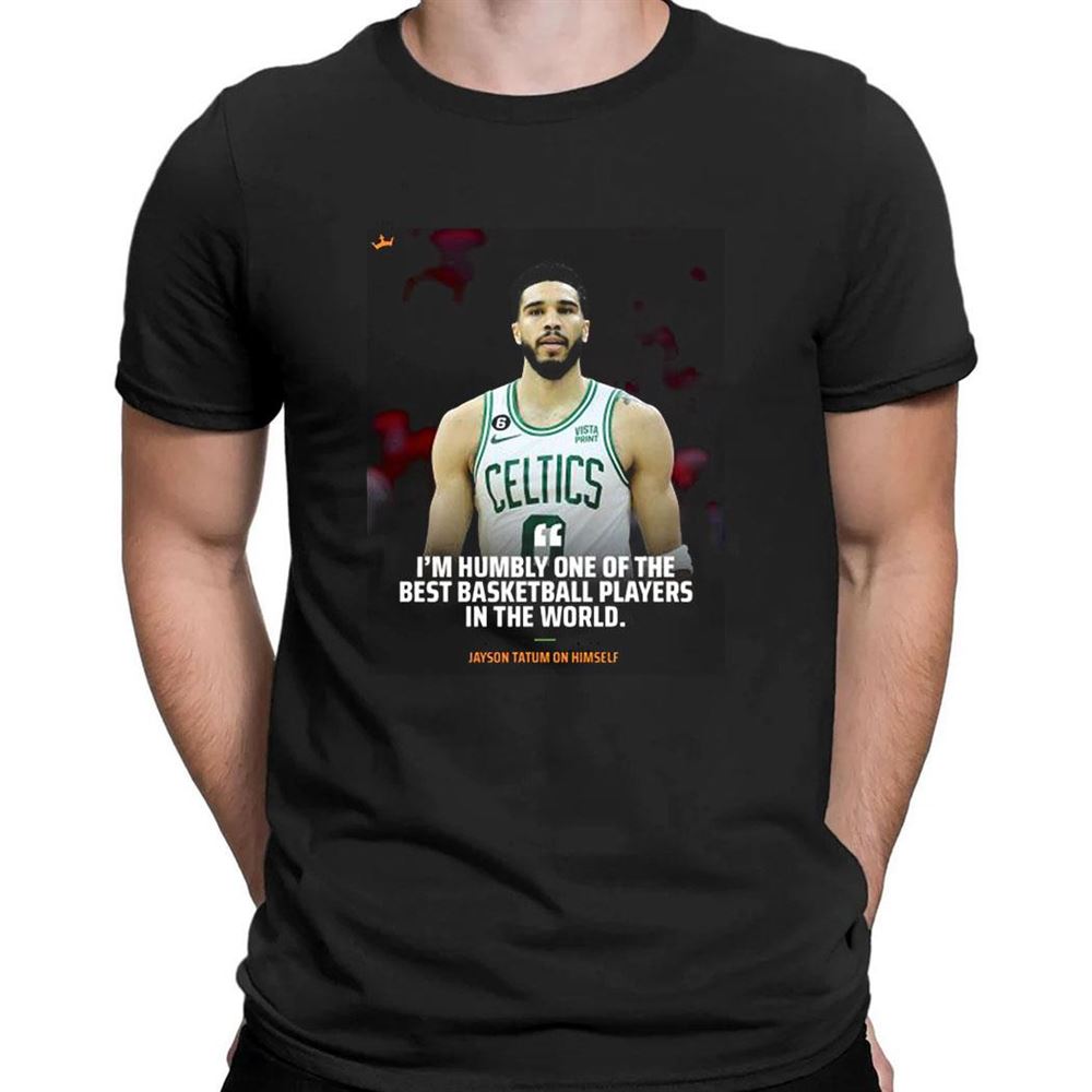 Humbly One Of The Best Basketball Players In The World Shirt Jayson Tatum On Himself Shirt