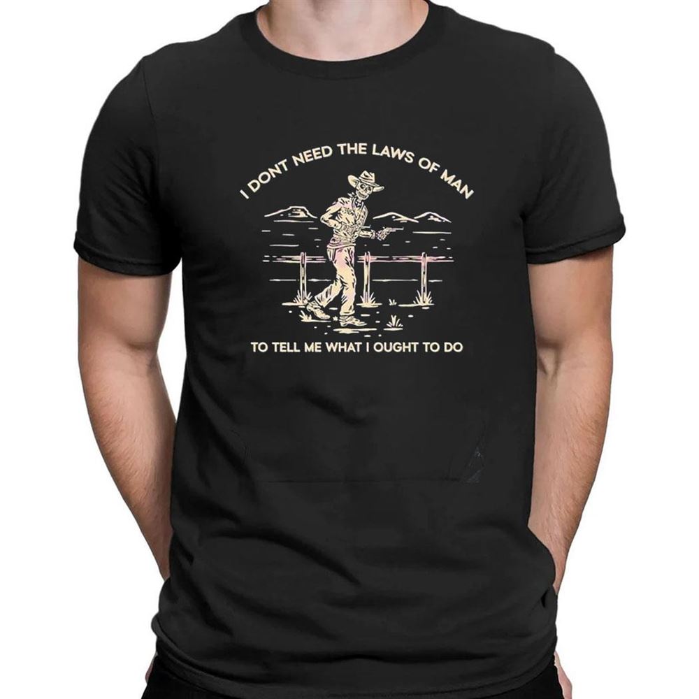 I Dont Need The Laws Of Man Tyler Childers T-shirt