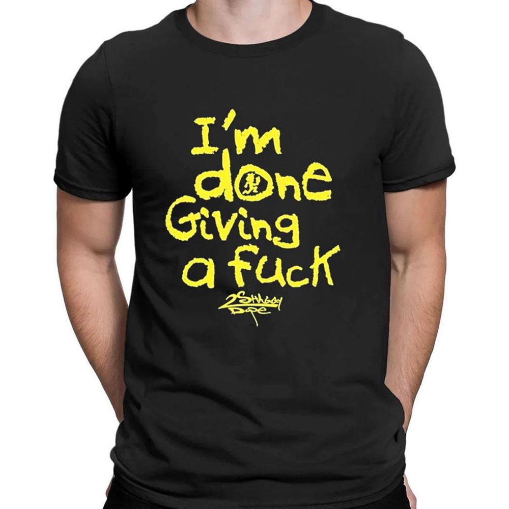 Im Done Giving A Fuck T-shirt