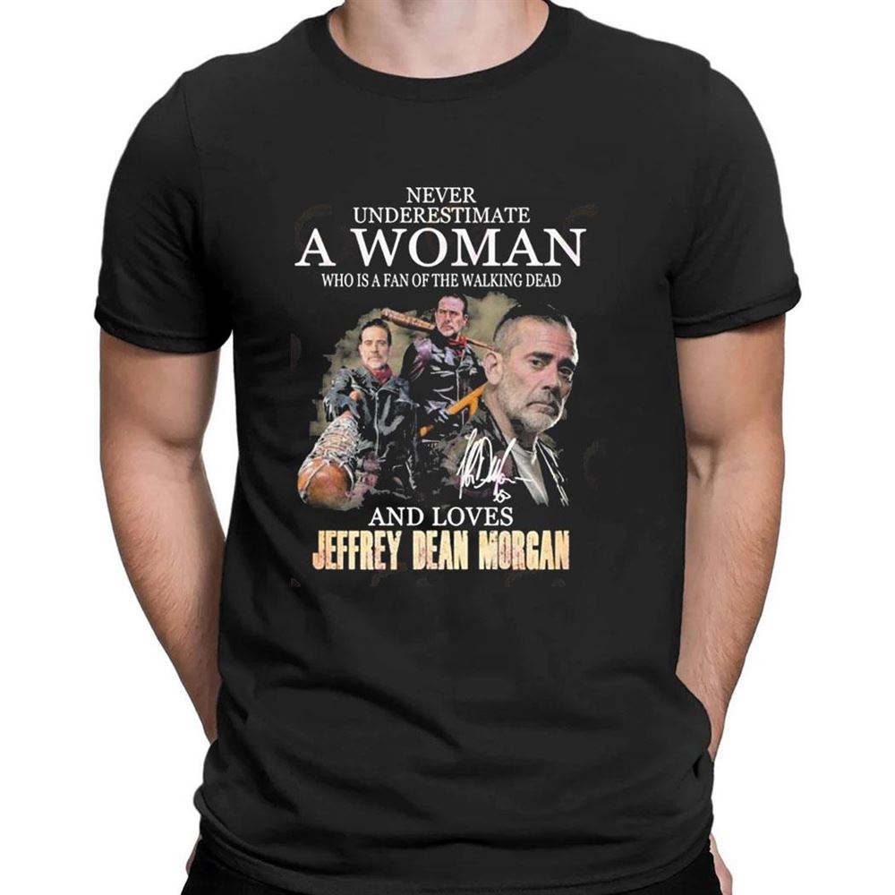 Jeffrey Dean Morgan Never Underestimate A Woman Who Is A Fan Of The Walking Dead And Loves 2023 T-shirt