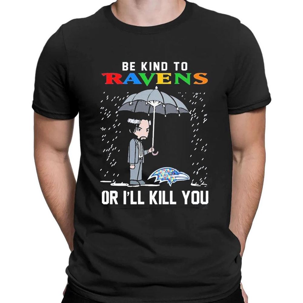 John Wick Be Kind Autism Baltimore Ravens Or Ill Kill You T-shirt