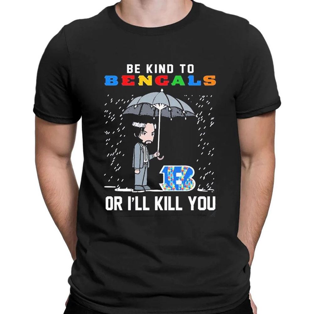 John Wick Be Kind Autism Cincinnati Bengals Or Ill Kill You T-shirt