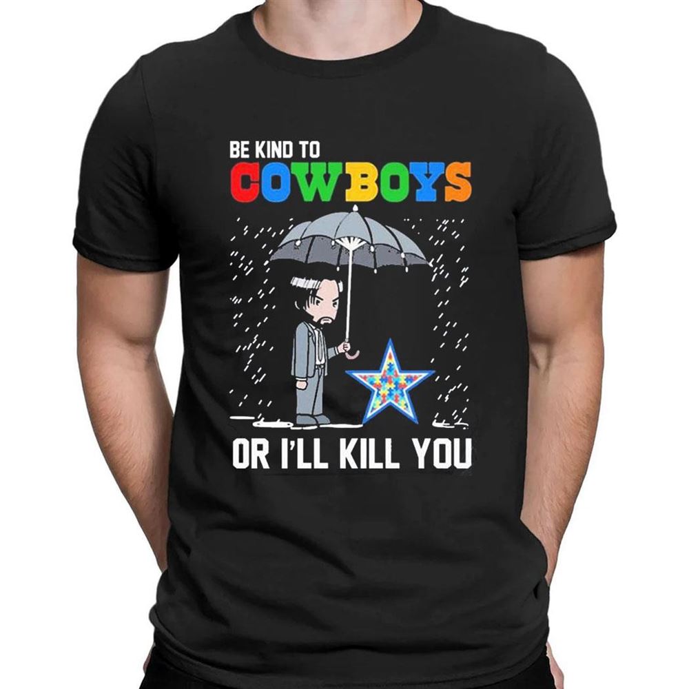 John Wick Be Kind Autism Dallas Cowboys Or Ill Kill You T-shirt