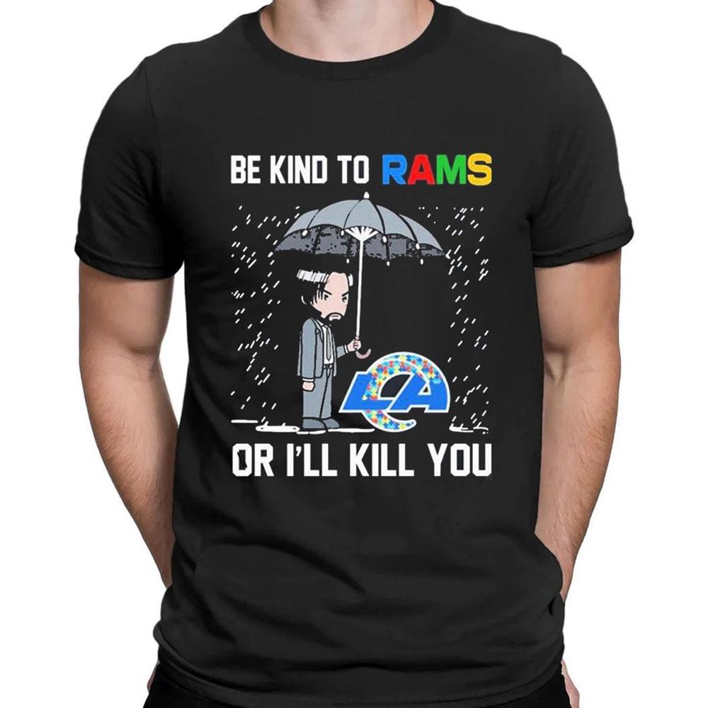 John Wick Be Kind Autism Los Angeles Rams Or Ill Kill You T-shirt